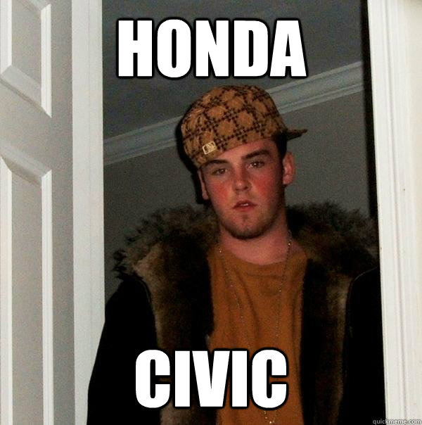 honda civic  Scumbag Steve