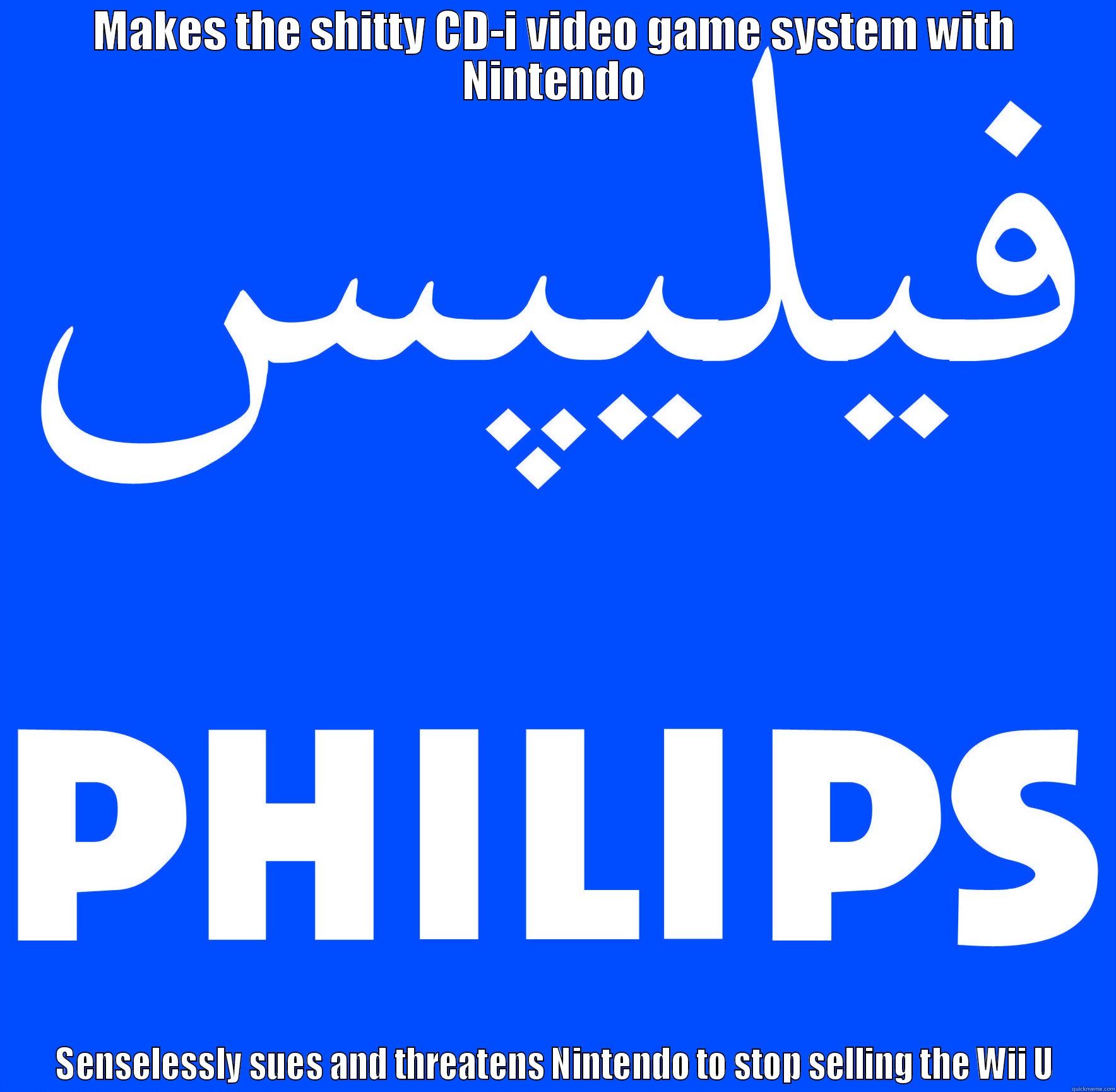 MAKES THE SHITTY CD-I VIDEO GAME SYSTEM WITH NINTENDO SENSELESSLY SUES AND THREATENS NINTENDO TO STOP SELLING THE WII U Misc
