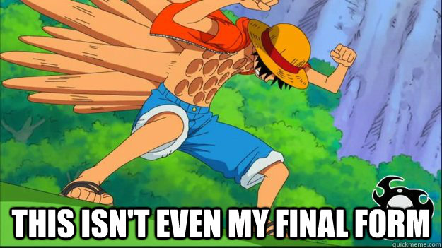  This isn't even my final form -  This isn't even my final form  Luffy Meme