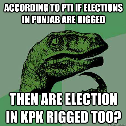 According to pti if elections in punjab are rigged Then are election in KPK rigged too?  Philosoraptor