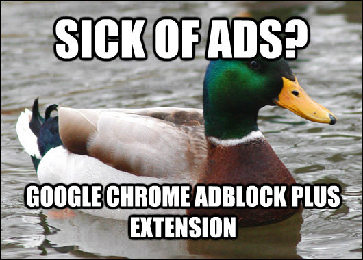SICK OF ADS? GOOGLE CHROME ADBLOCK PLUS EXTENSION   Actual Advice Mallard