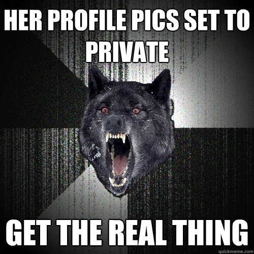 Her profile pics set to private get the real thing  Insanity Wolf