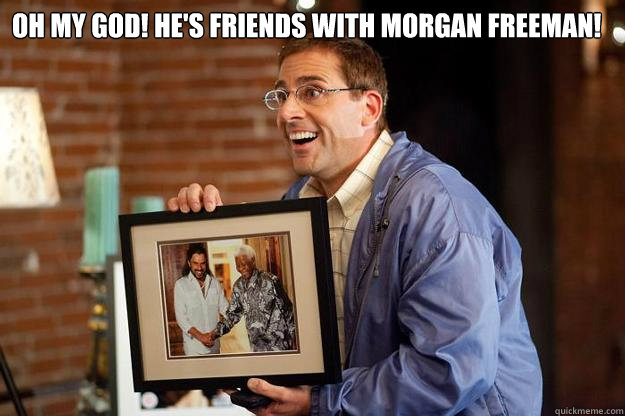 Oh my god! He's friends with Morgan Freeman!   Nelson