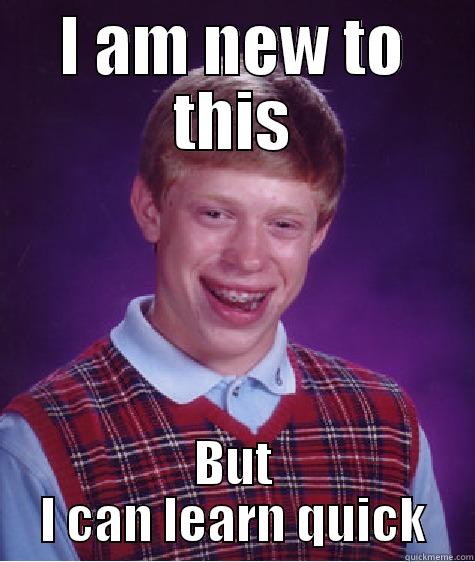 On CSK - I AM NEW TO THIS BUT I CAN LEARN QUICK Bad Luck Brian