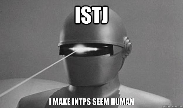 ISTJ I make INTPs seem human  Laser Beam Robot