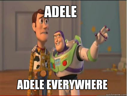 Adele Adele everywhere  woody and buzz