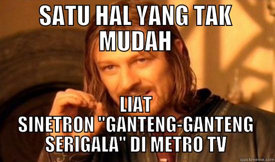 SATU HAL YANG TAK MUDAH LIAT SINETRON 