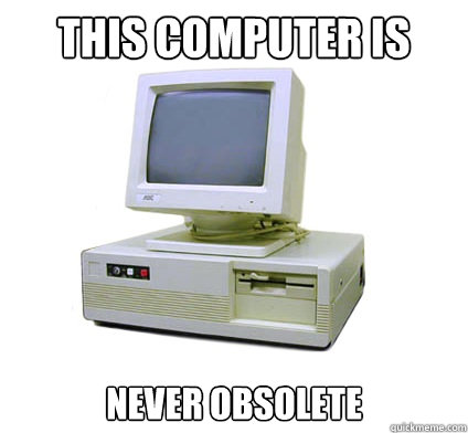 This computer is never obsolete  Your First Computer