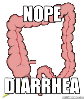 Nope Diarrhea  Scumbag Bowels