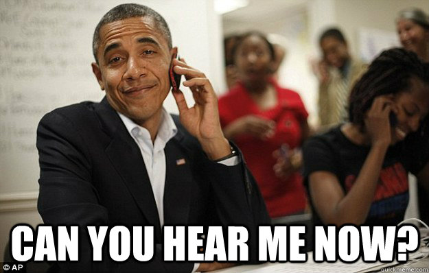  Can you hear me now? -  Can you hear me now?  Obama Victory