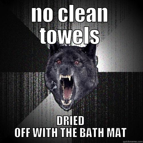 NO CLEAN TOWELS DRIED OFF WITH THE BATH MAT Insanity Wolf