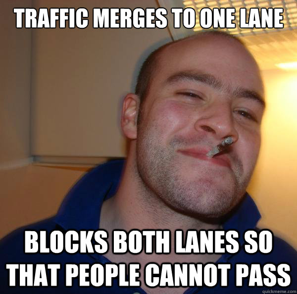 Traffic merges to one lane Blocks both lanes so that people cannot pass - Traffic merges to one lane Blocks both lanes so that people cannot pass  Misc