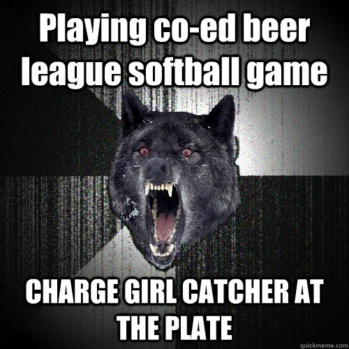 Playing co-ed beer league softball game CHARGE GIRL CATCHER AT THE PLATE  Insanity Wolf
