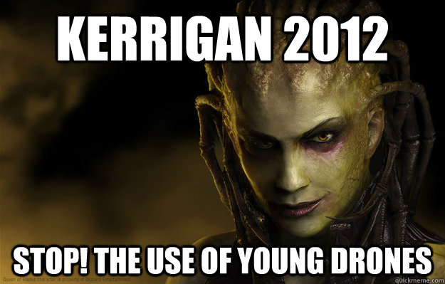 Kerrigan 2012 STOP! the use of Young Drones - Kerrigan 2012 STOP! the use of Young Drones  Kerrigan 2012