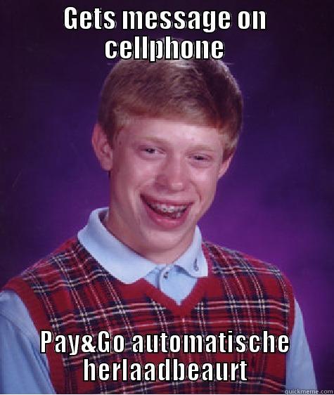 GETS MESSAGE ON CELLPHONE PAY&GO AUTOMATISCHE HERLAADBEAURT Bad Luck Brian