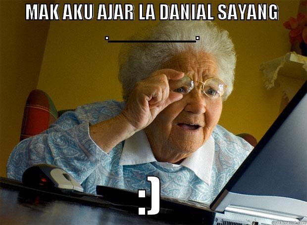 MAK AKU AJAR LA DANIAL SAYANG .________. :) Grandma finds the Internet