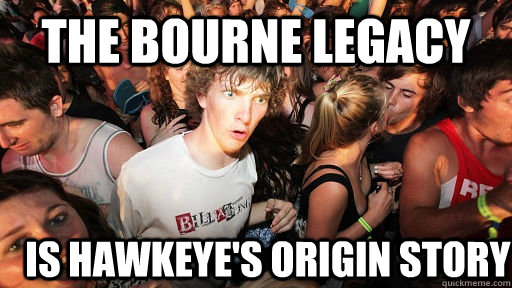 THE BOURNE LEGACY IS HAWKEYE'S ORIGIN STORY  Sudden Clarity Clarence