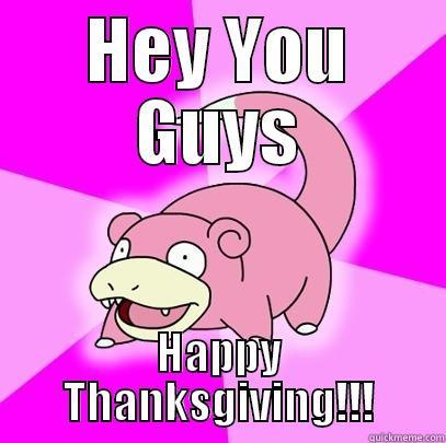 HEY YOU GUYS HAPPY THANKSGIVING!!! Slowpoke