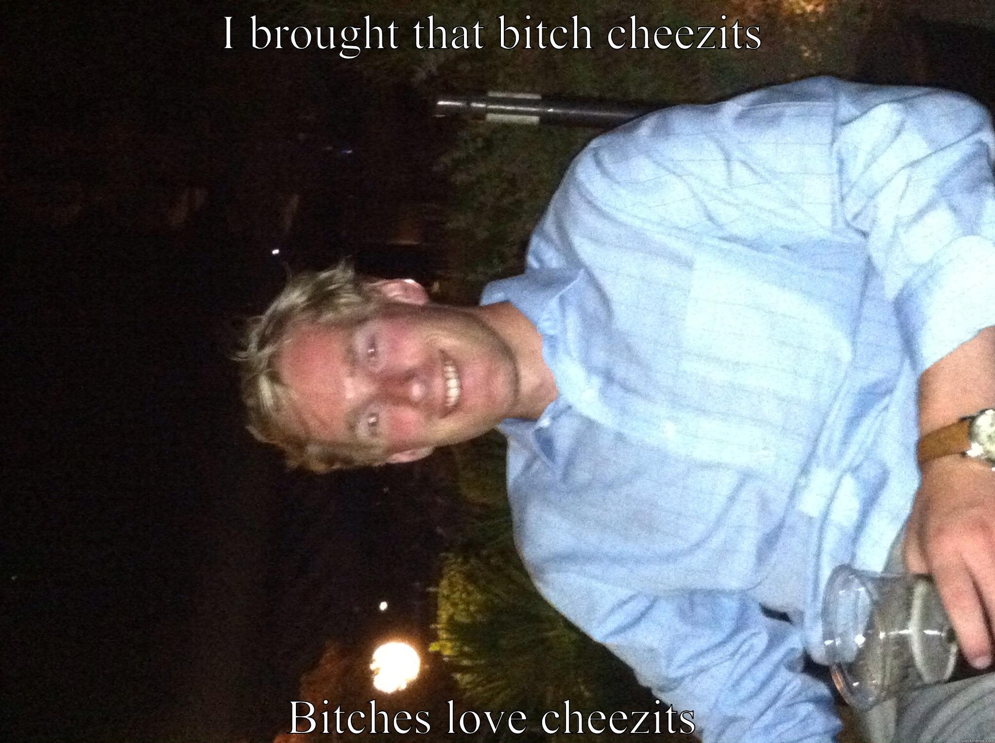 I BROUGHT THAT BITCH CHEEZITS BITCHES LOVE CHEEZITS Misc