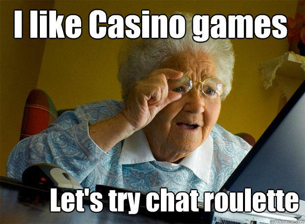 I like Casino games Let's try chat roulette - I like Casino games Let's try chat roulette  Grandma finds the Internet