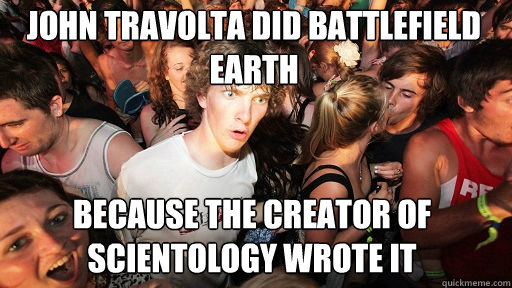 John Travolta did Battlefield Earth Because the creator of Scientology wrote it  Sudden Clarity Clarence
