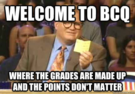 Welcome to BCQ where the grades are made up and the points don't matter  Whose Line Is It Anyway Meme