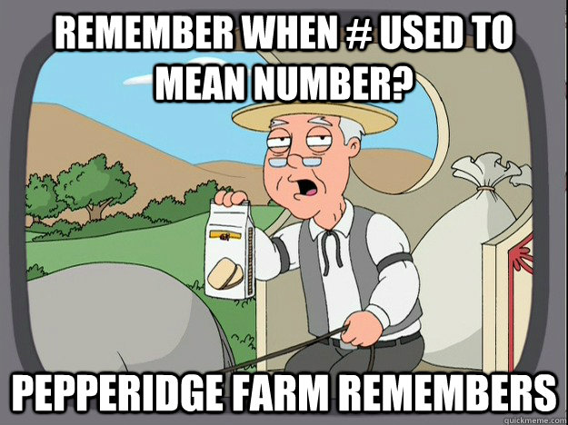 remember when # used to mean number? Pepperidge farm remembers  Pepperidge Farm Remembers