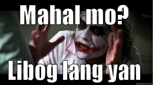 MAHAL MO? LIBOG LANG YAN Joker Mind Loss