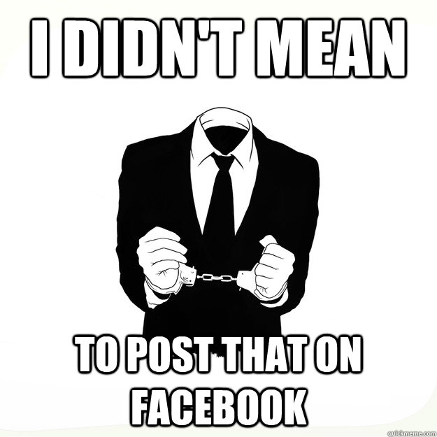 I didn't mean to post that on facebook - I didn't mean to post that on facebook  Arresting Idea