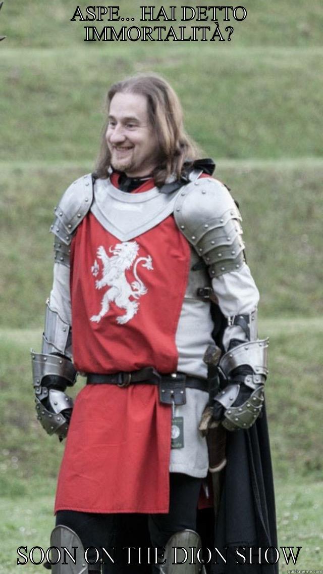 ASPE... HAI DETTO IMMORTALITÀ? SOON ON THE DION SHOW Misc