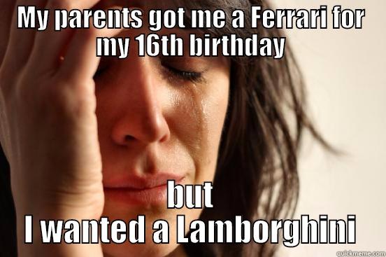 MY PARENTS GOT ME A FERRARI FOR MY 16TH BIRTHDAY BUT I WANTED A LAMBORGHINI First World Problems