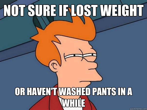 Not sure if lost weight or haven't washed pants in a while  Futurama Fry