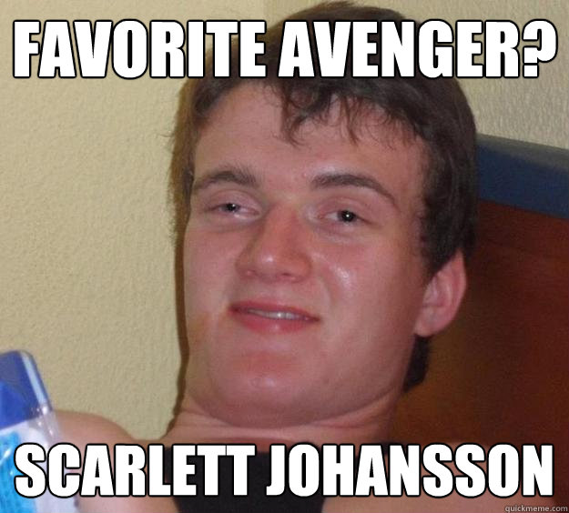 favorite avenger? Scarlett Johansson  10 Guy