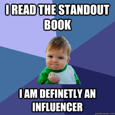 I read the standout book I am definetly an influencer  Success Kid