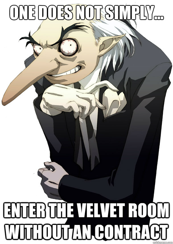 One Does Not Simply... Enter The Velvet Room Without An Contract  Igor