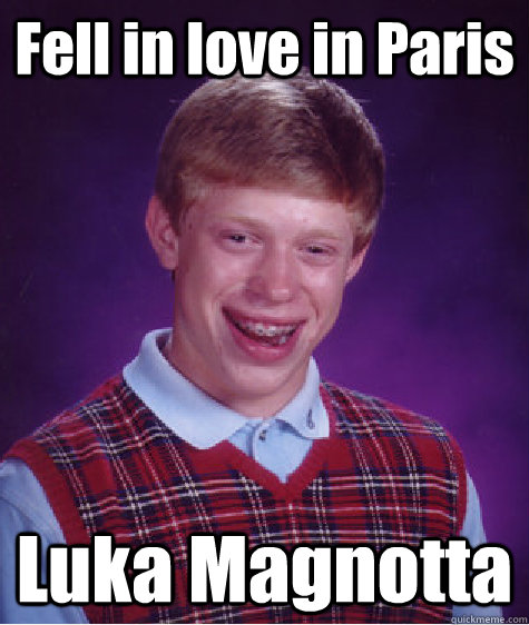 Fell in love in Paris Luka Magnotta  Bad Luck Brian