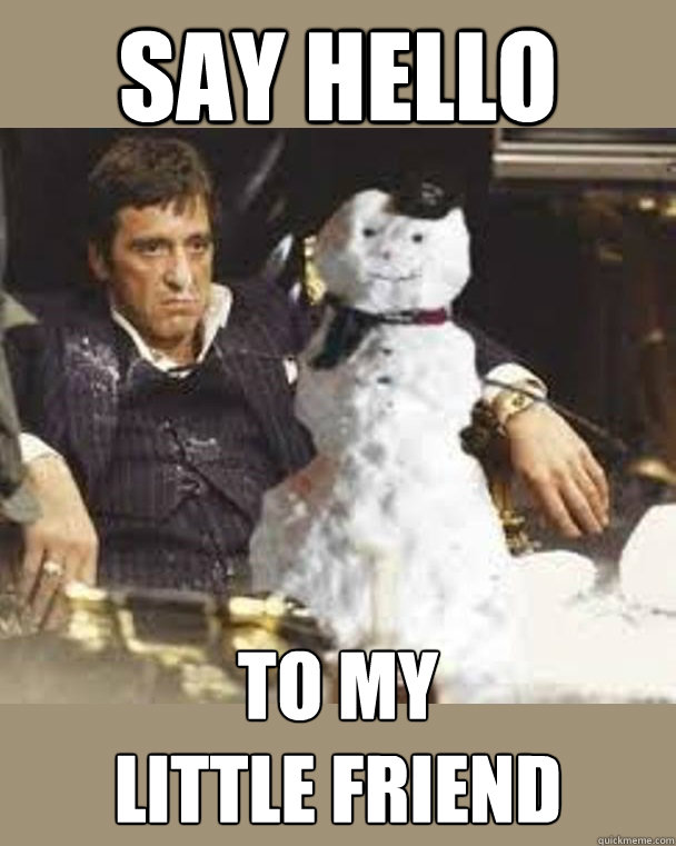 Say Hello To my
little friend  Scarface Snowman Coke Pile