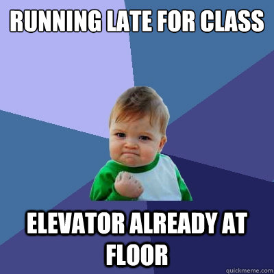 Running late for class elevator already at floor  Success Kid