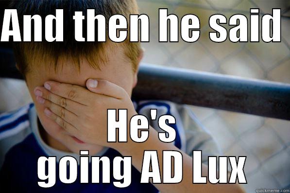 AND THEN HE SAID  HE'S GOING AD LUX Confession kid