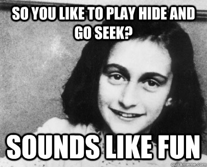 So you like to play hide and go seek? Sounds like fun  