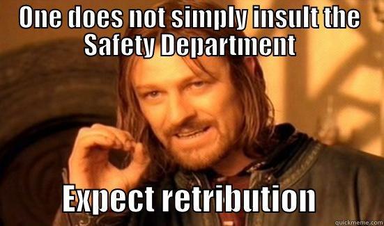 ONE DOES NOT SIMPLY INSULT THE SAFETY DEPARTMENT            EXPECT RETRIBUTION           Boromir