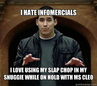 I hate infomercials I love using my slap chop in my snuggie while on hold with Ms Cleo - I hate infomercials I love using my slap chop in my snuggie while on hold with Ms Cleo  Jefferson Bethke