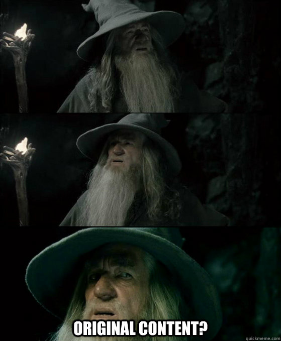  Original content? -  Original content?  Confused Gandalf