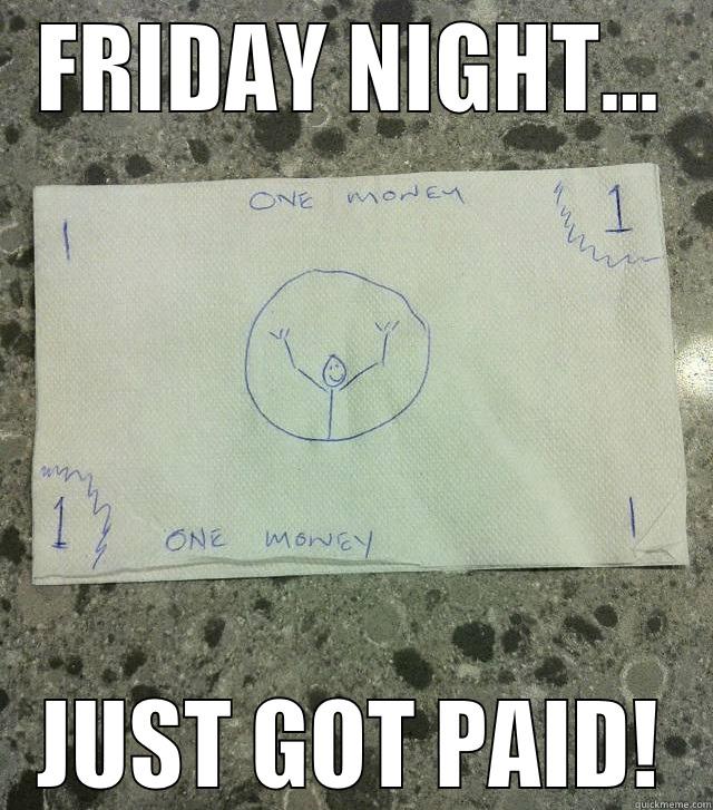FRIDAY NIGHT... JUST GOT PAID! Misc