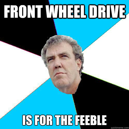 Front wheel drive Is for the feeble  Practical Jeremy Clarkson