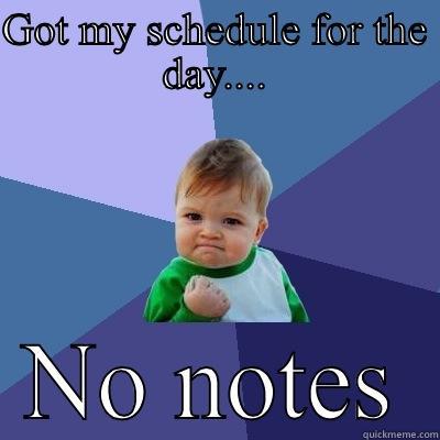 GOT MY SCHEDULE FOR THE DAY.... NO NOTES Success Kid