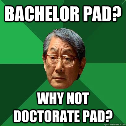 Bachelor Pad? Why not doctorate pad?  High Expectations Asian Father