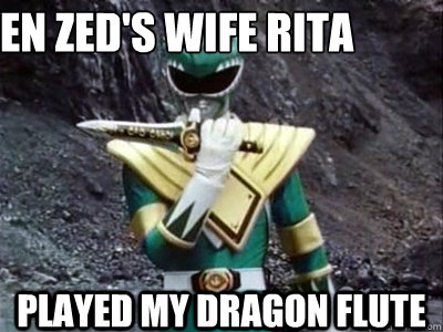 Even Zed's wife Rita Played my dragon flute   Green ranger
