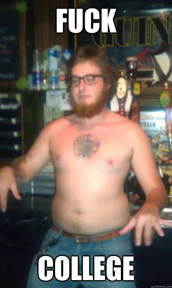 FUCK COLLEGE  drunk decision dan