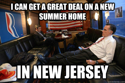 I can get a great deal on a new summer home in New jersey  Sudden Realization Romney